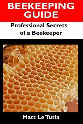 Beekeeping Guide: Professional Secrets of a Bee... 1449907555 Book Cover