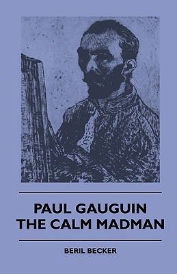Paul Gauguin - The Calm Madman 144550300X Book Cover