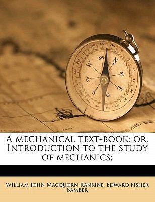 A Mechanical Text-Book; Or, Introduction to the... 1177849585 Book Cover