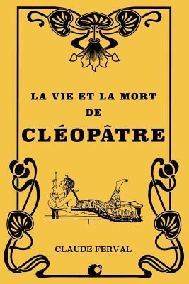 La vie et la mort de Cléopâtre [French] 1724610430 Book Cover