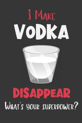 I Make Vodka Disappear - What's Your Superpower... 1650497474 Book Cover