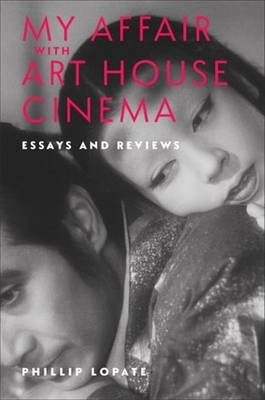 My Affair with Art House Cinema: Essays and Rev... 0231216394 Book Cover