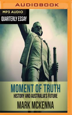 Quarterly Essay 69: Moment of Truth: History an... 1721300376 Book Cover