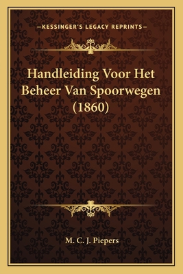 Handleiding Voor Het Beheer Van Spoorwegen (1860) [Dutch] 1167505778 Book Cover