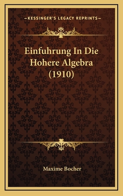 Einfuhrung in Die Hohere Algebra (1910) [German] 1164378597 Book Cover