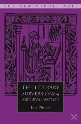 The Literary Subversions of Medieval Women 1403969108 Book Cover