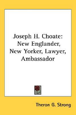 Joseph H. Choate: New Englander, New Yorker, La... 0548556393 Book Cover