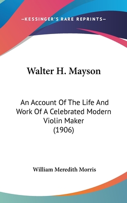 Walter H. Mayson: An Account Of The Life And Wo... 1437425410 Book Cover