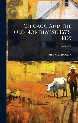 Chicago And The Old Northwest, 1673-1835 102490458X Book Cover