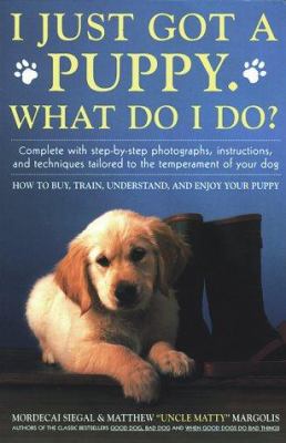 I Just Got A Puppy, What Do I Do?: How to Buy, ... 0671695711 Book Cover