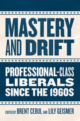 Mastery and Drift: Professional-Class Liberals ... 0226838137 Book Cover
