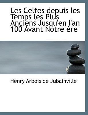 Les Celtes Depuis Les Temps Les Plus Anciens Ju... [Large Print] 0554754762 Book Cover