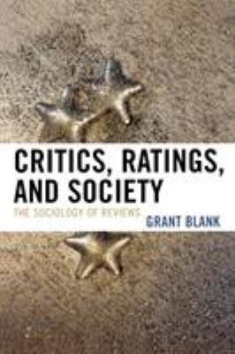 Critics, Ratings, and Society: The Sociology of... 0742547035 Book Cover