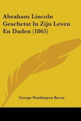 Abraham Lincoln Geschetst In Zijn Leven En Dade... 0548811709 Book Cover