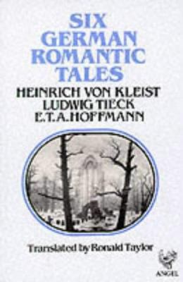 Six German Romantic Tales: By Kleist, Tieck, & ... 0946162174 Book Cover