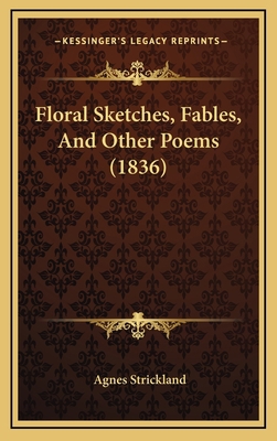 Floral Sketches, Fables, And Other Poems (1836) 1167077989 Book Cover