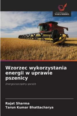 Wzorzec wykorzystania energii w uprawie pszenicy [Polish] 6202338768 Book Cover