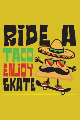 Ride a Taco Enjoy a Skate: Funny Taco riding a ... 1724508083 Book Cover