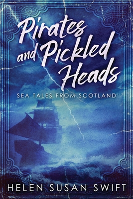 Pirates And Pickled Heads: Sea Tales From Scotland [Large Print] 4867450693 Book Cover