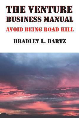 The Venture Business Manual: Avoid Being Road Kill 1983614726 Book Cover