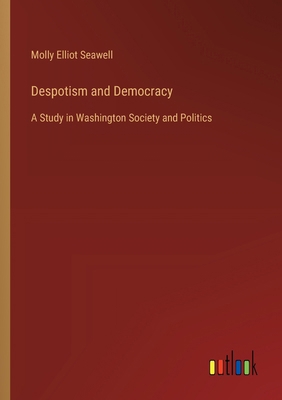 Despotism and Democracy: A Study in Washington ... 3368935186 Book Cover
