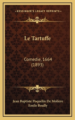 Le Tartuffe: Comedie, 1664 (1893) [French] 1166832317 Book Cover