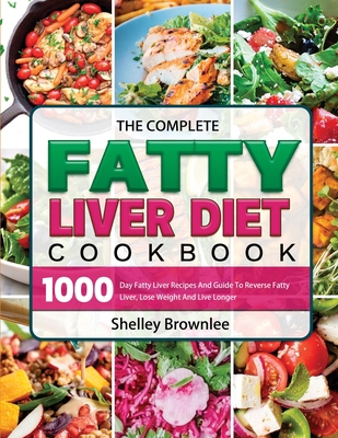 The Complete Fatty Liver Diet Cookbook: 1000 Da... 1803208651 Book Cover