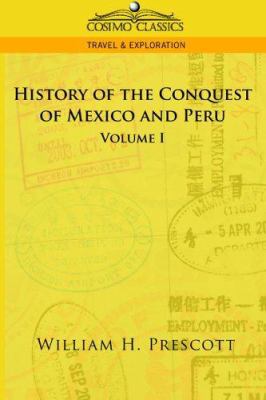 The Conquests of Mexico and Peru: Volume I 1596052686 Book Cover