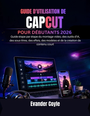 Guide d'Utilisation de Capcut Pour Débutants 2026 [French] B0H32D76G6 Book Cover