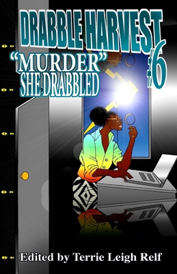 Drabble Harvest #6: "Murder," She Drabbled 1087959896 Book Cover