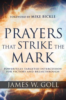 Prayers That Strike the Mark: Powerfully Targeted Intercession for Victory and Breakthrough 1641232153 Book Cover