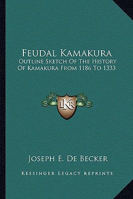 Feudal Kamakura: Outline Sketch Of The History ... 1163260266 Book Cover