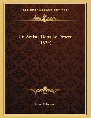 Un Artiste Dans Le Desert (1839) [French] 1167346572 Book Cover