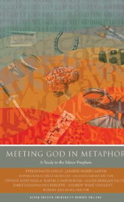 Meeting God in Metaphor : A Study in the Minor Prophets
