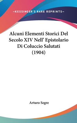 Alcuni Elementi Storici del Secolo XIV Nell' Ep... [Italian] 1162144491 Book Cover