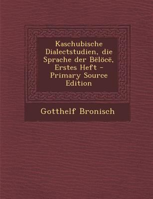 Kaschubische Dialectstudien, Die Sprache Der Be... [German] 1295477599 Book Cover