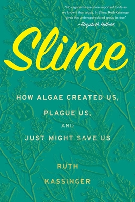 Slime: How Algae Created Us, Plague Us, and Jus... 0544432932 Book Cover
