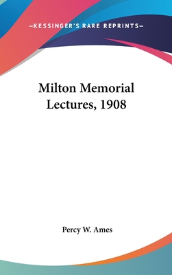 Milton Memorial Lectures, 1908 0548533563 Book Cover