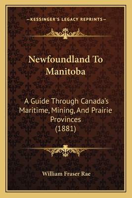 Newfoundland To Manitoba: A Guide Through Canad... 1164909878 Book Cover