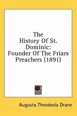 The History Of St. Dominic: Founder Of The Fria... 1436601045 Book Cover