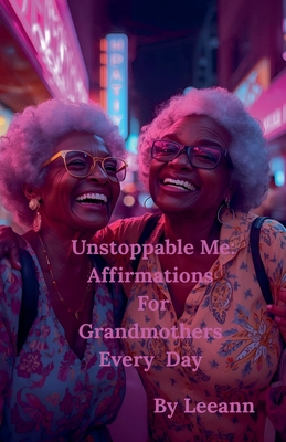 Unstoppable Me: Affirmations For Grandmothers E... B0FTW7GG3Q Book Cover