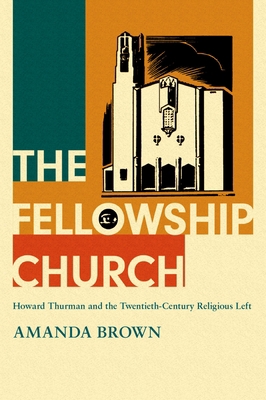 The Fellowship Church: Howard Thurman and the T... 0197565131 Book Cover