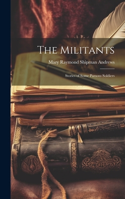 The Militants: Stories of Some Parsons Soldiers 1020813962 Book Cover