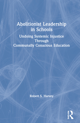 Abolitionist Leadership in Schools: Undoing Sys... 0367679272 Book Cover