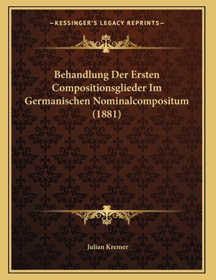 Behandlung Der Ersten Compositionsglieder Im Ge... [German] 1167350952 Book Cover
