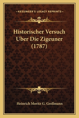 Historischer Versuch Uber Die Zigeuner (1787) [German] 1165546817 Book Cover
