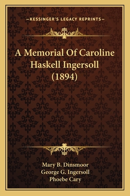 A Memorial Of Caroline Haskell Ingersoll (1894) 1165886758 Book Cover