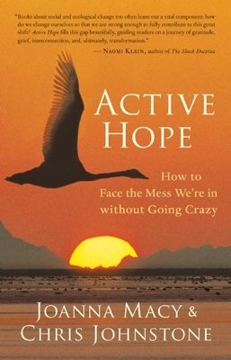 Active Hope: How to Face the Mess We're in With... 1577319729 Book Cover