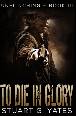 To Die In Glory: Premium Hardcover Edition 1034127977 Book Cover