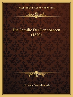 Die Familie Der Lennoaceen (1870) [German] 1168324637 Book Cover